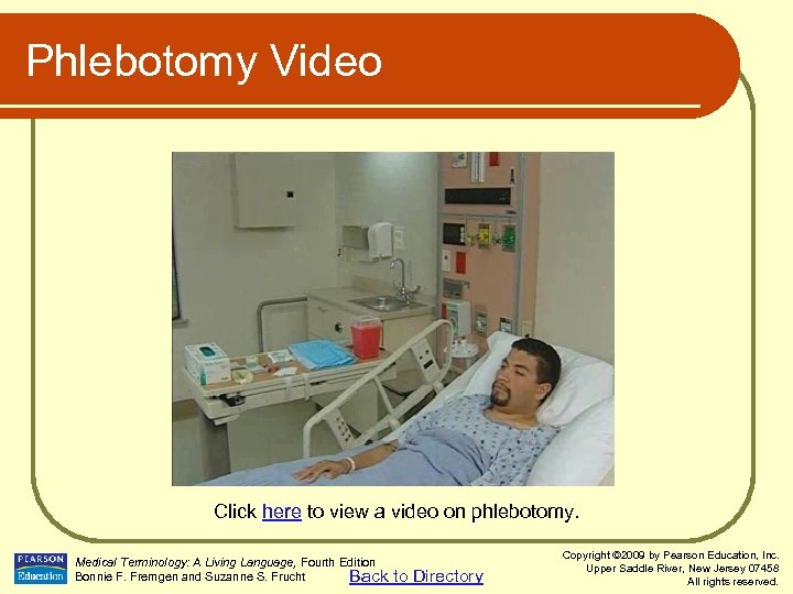 Phlebotomy Video Click here to view a video on phlebotomy. Medical Terminology: A Living
