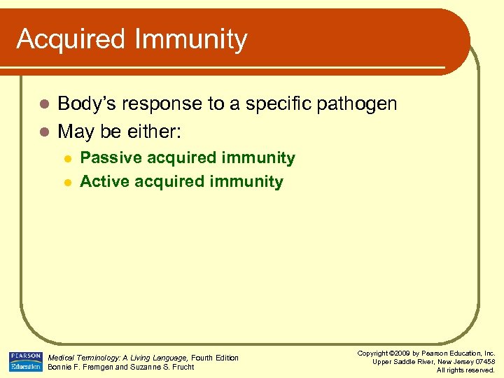 Acquired Immunity Body’s response to a specific pathogen l May be either: l l