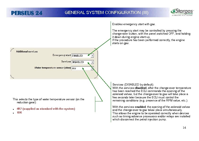 PERSEUS 24 GENERAL SYSTEM CONFIGURATION (III) Enables emergency start with gas. The emergency start