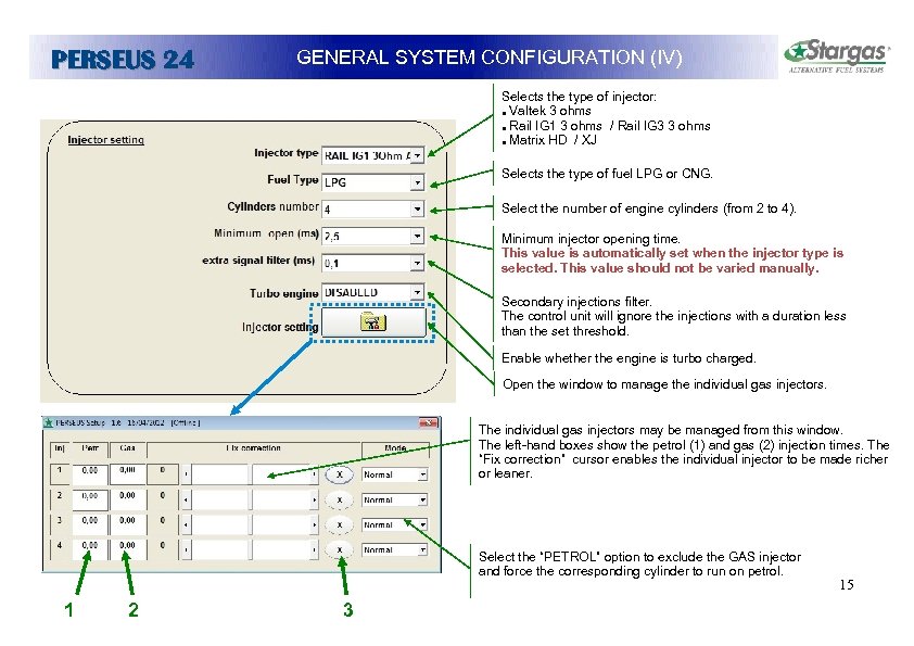 PERSEUS 24 GENERAL SYSTEM CONFIGURATION (IV) Selects the type of injector: Valtek 3 ohms