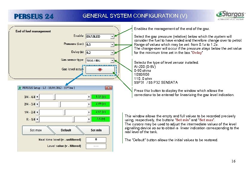 PERSEUS 24 GENERAL SYSTEM CONFIGURATION (V) Enables the management of the end of the