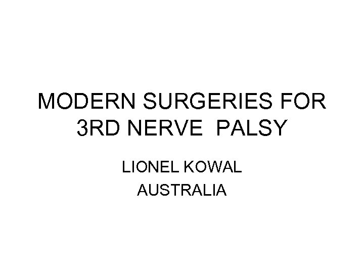 MODERN SURGERIES FOR 3 RD NERVE PALSY LIONEL KOWAL AUSTRALIA 