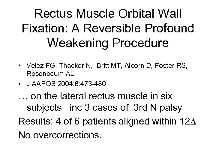 Rectus Muscle Orbital Wall Fixation: A Reversible Profound Weakening Procedure • Velez FG, Thacker