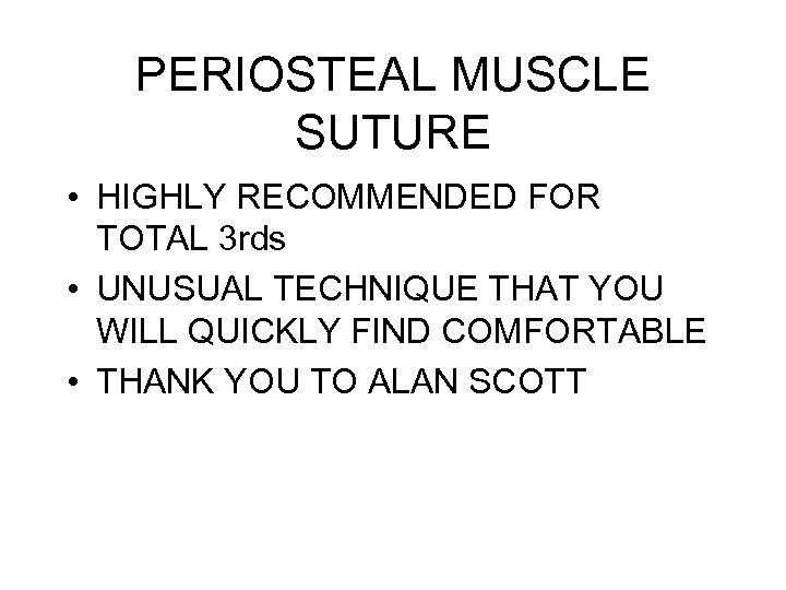 PERIOSTEAL MUSCLE SUTURE • HIGHLY RECOMMENDED FOR TOTAL 3 rds • UNUSUAL TECHNIQUE THAT