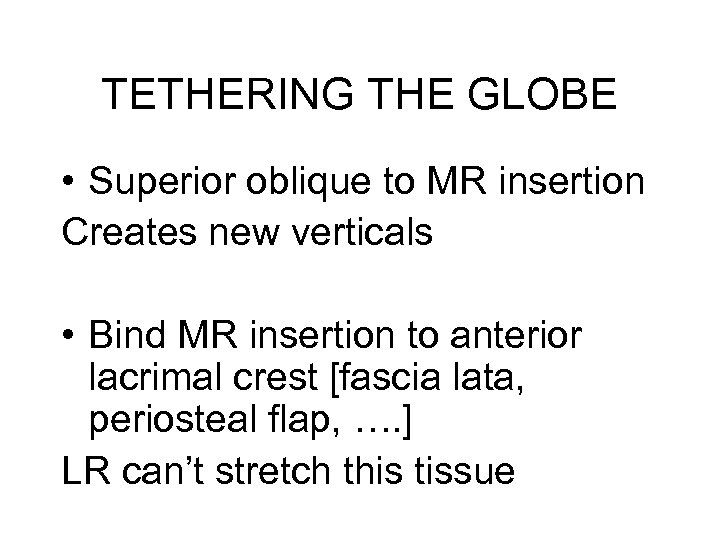 TETHERING THE GLOBE • Superior oblique to MR insertion Creates new verticals • Bind