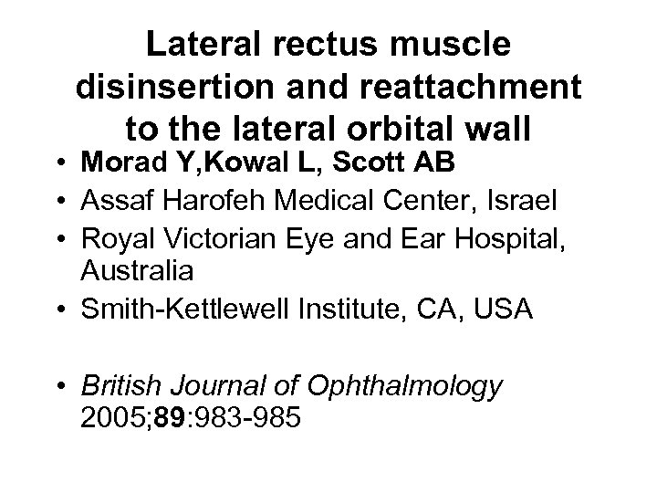 Lateral rectus muscle disinsertion and reattachment to the lateral orbital wall • Morad Y,