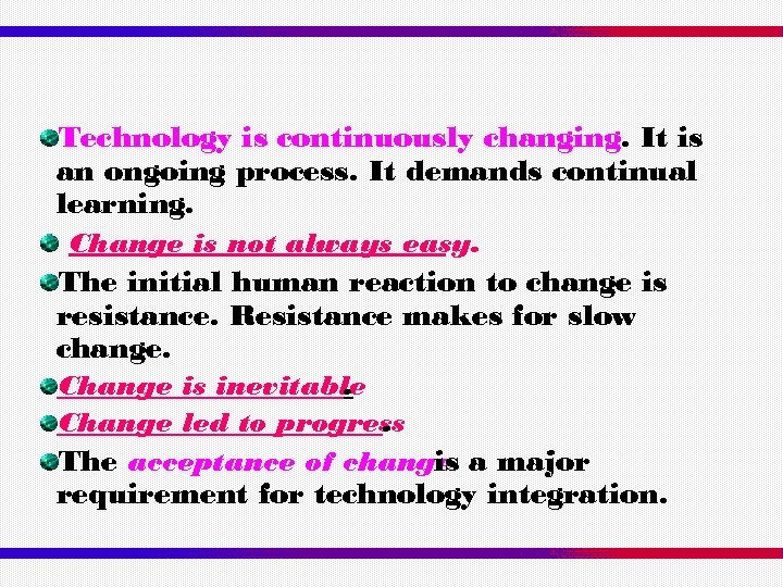 Technology is continuously changing. It is an ongoing process. It demands continual learning. Change