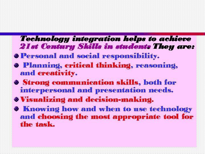 Technology integration helps to achieve 21 st Century Skills in students They are: .