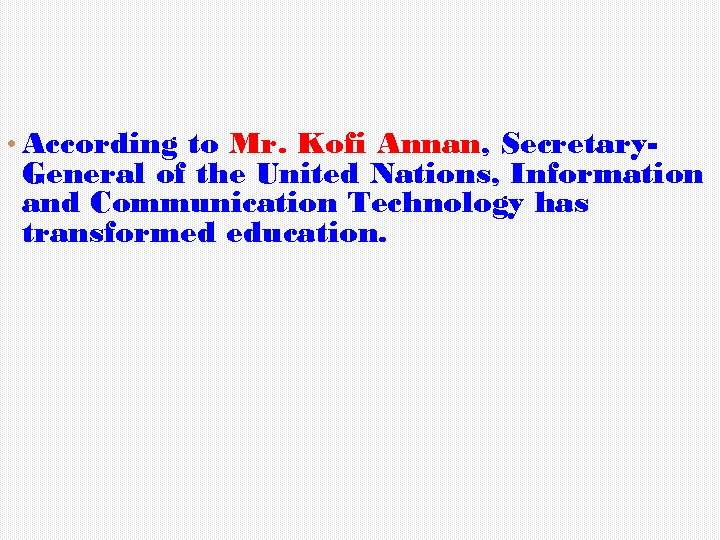  • According to Mr. Kofi Annan, Secretary- General of the United Nations, Information