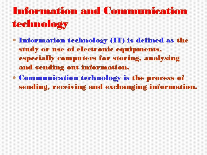 Information and Communication technology Information technology (IT) is defined as the study or use