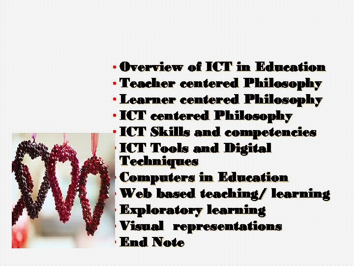  • Overview of ICT in Education • Teacher centered Philosophy • Learner centered