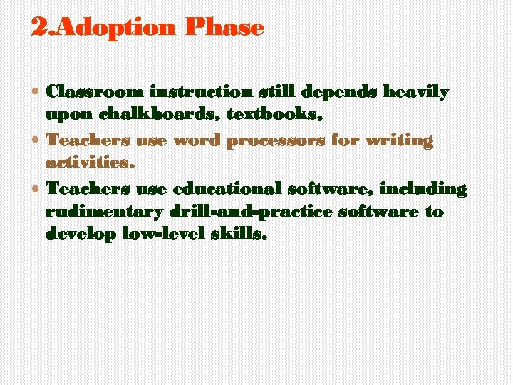 2. Adoption Phase Classroom instruction still depends heavily upon chalkboards, textbooks, Teachers use word