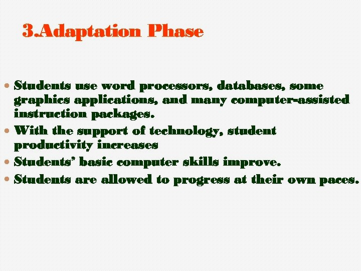 3. Adaptation Phase Students use word processors, databases, some graphics applications, and many computer-assisted