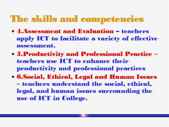 The skills and competencies 4. Assessment and Evaluation – teachers apply ICT to facilitate