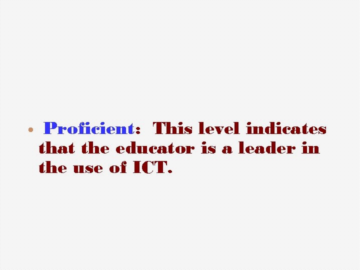  Proficient: This level indicates that the educator is a leader in the use