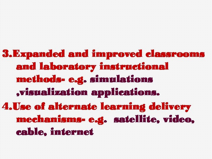 3. Expanded and improved classrooms and laboratory instructional methods- e. g. simulations , visualization