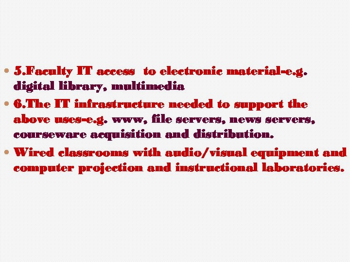  5. Faculty IT access to electronic material-e. g. digital library, multimedia 6. The