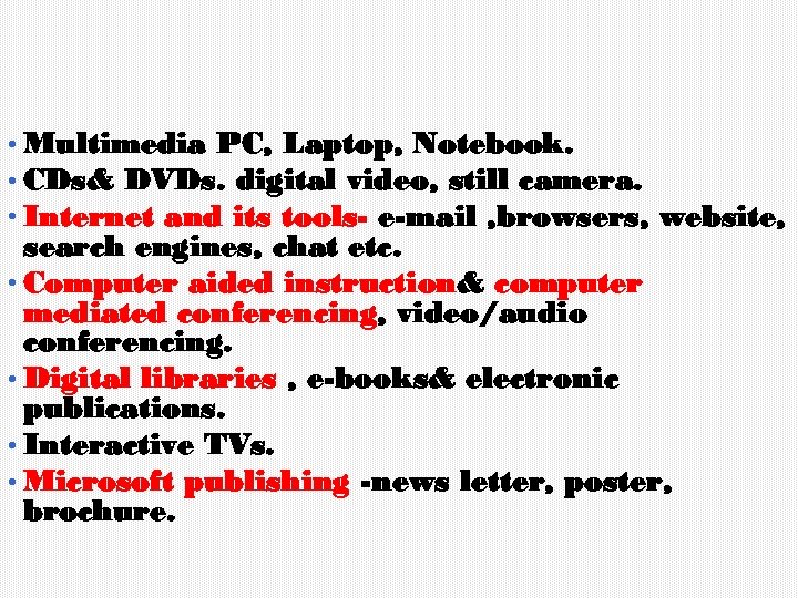  • Multimedia PC, Laptop, Notebook. • CDs& DVDs. digital video, still camera. •