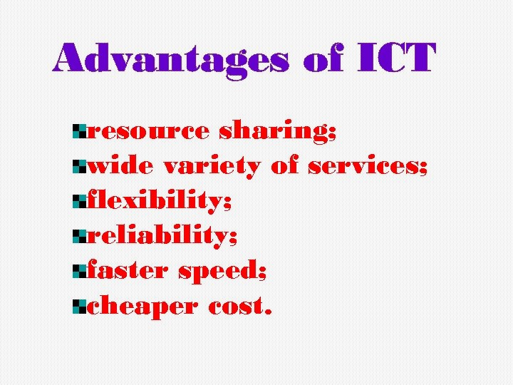 Advantages of ICT resource sharing; wide variety of services; flexibility; reliability; faster speed; cheaper