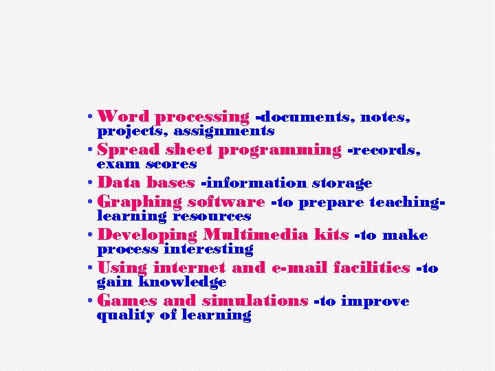  • Word processing -documents, notes, projects, assignments • Spread sheet programming -records, exam