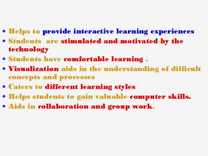  Helps to provide interactive learning experiences Students are stimulated and motivated by the