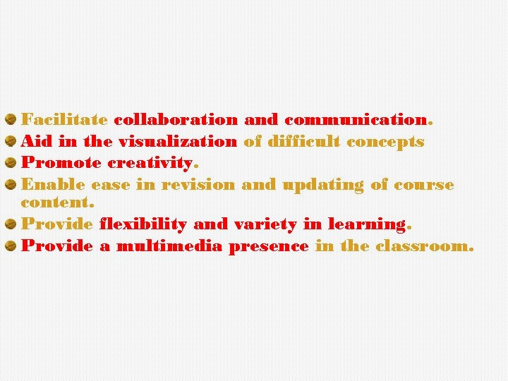 Facilitate collaboration and communication. Aid in the visualization of difficult concepts Promote creativity. Enable