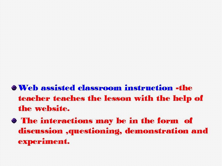 Web assisted classroom instruction -the teacher teaches the lesson with the help of the