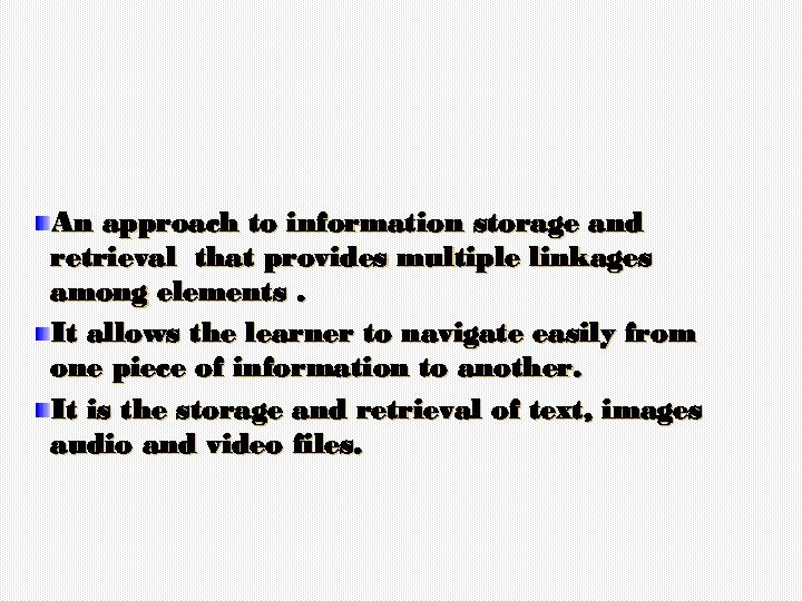 An approach to information storage and retrieval that provides multiple linkages among elements. It