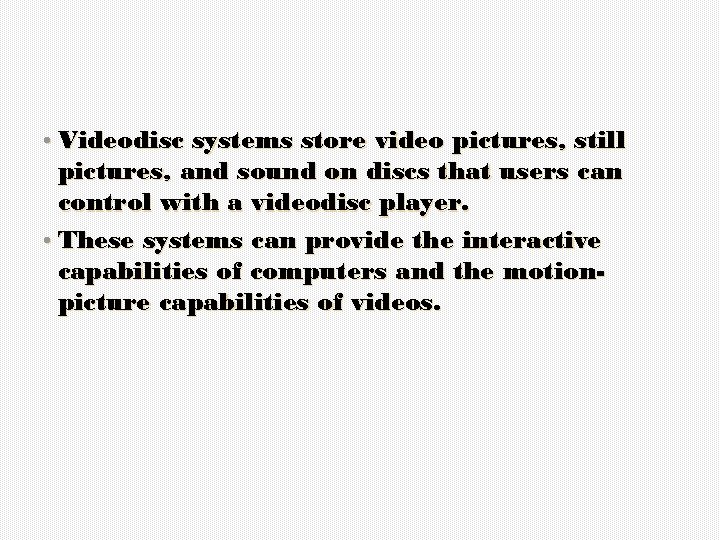  • Videodisc systems store video pictures, still pictures, and sound on discs that