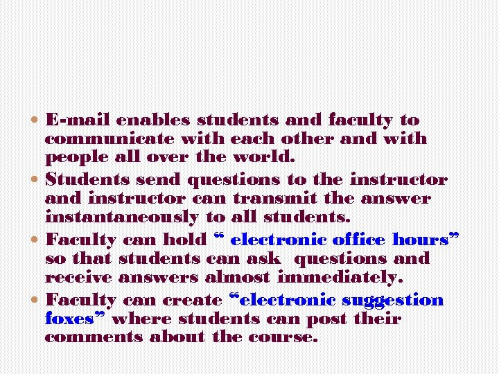  E-mail enables students and faculty to communicate with each other and with people