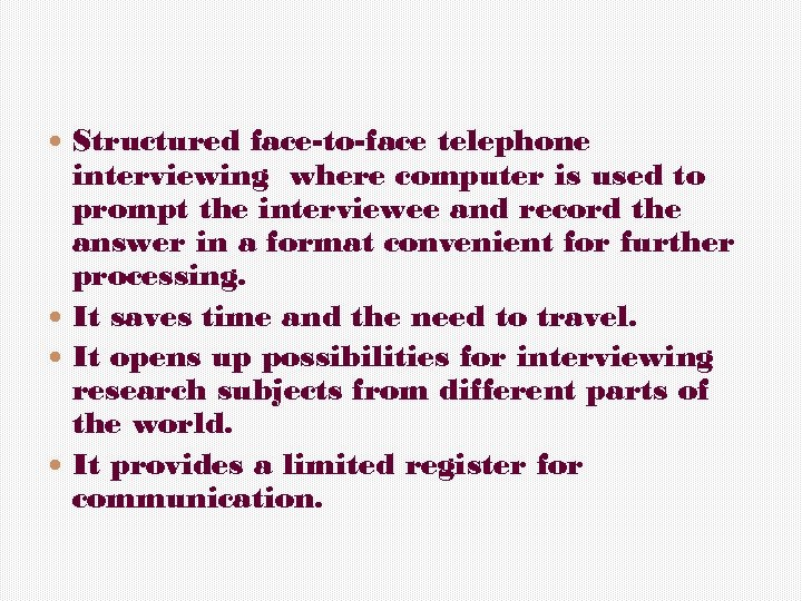  Structured face-to-face telephone interviewing where computer is used to prompt the interviewee and