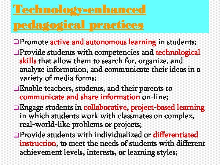 Technology-enhanced pedagogical practices q Promote active and autonomous learning in students; q Provide students