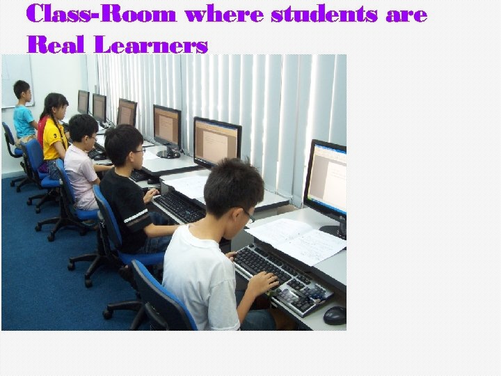 Class-Room where students are Real Learners 