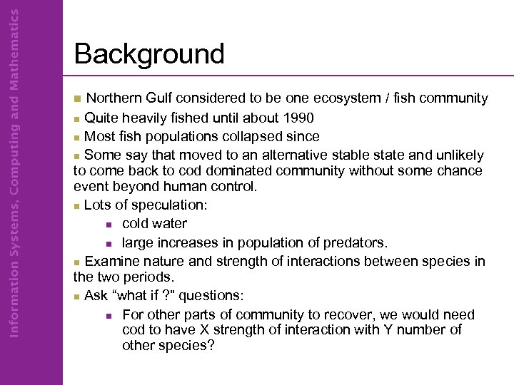 Background Northern Gulf considered to be one ecosystem / fish community n Quite heavily