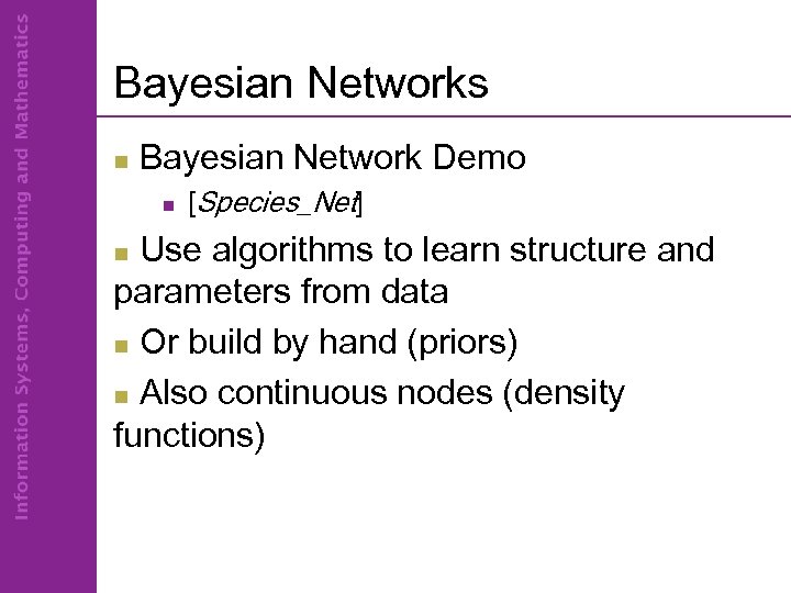 Bayesian Networks n Bayesian Network Demo n [Species_Net] Use algorithms to learn structure and