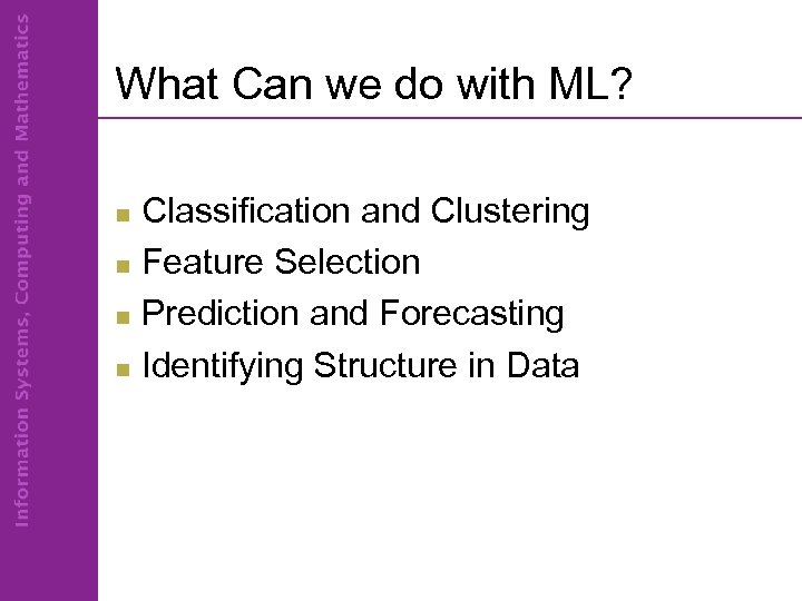 What Can we do with ML? Classification and Clustering n Feature Selection n Prediction