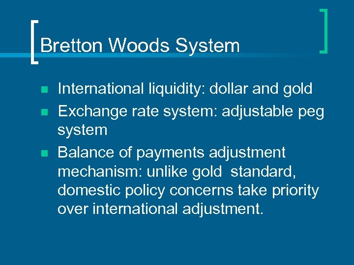 Bretton Woods System n n n International liquidity: dollar and gold Exchange rate system: