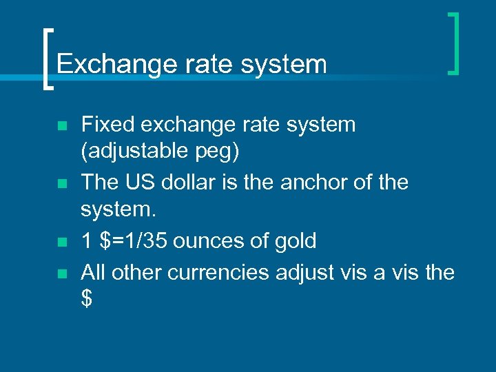 Exchange rate system n n Fixed exchange rate system (adjustable peg) The US dollar