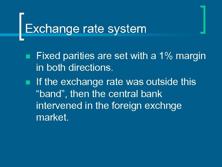 Exchange rate system n n Fixed parities are set with a 1% margin in
