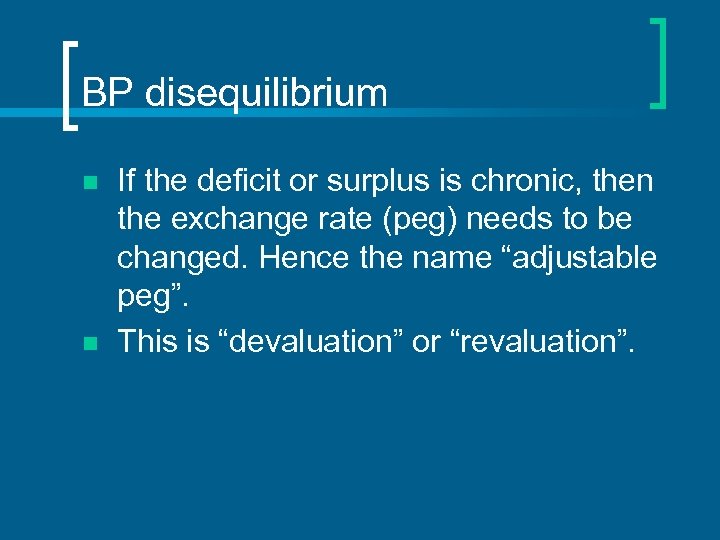 BP disequilibrium n n If the deficit or surplus is chronic, then the exchange