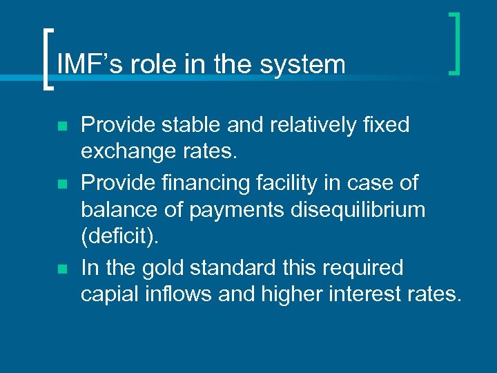 IMF’s role in the system n n n Provide stable and relatively fixed exchange