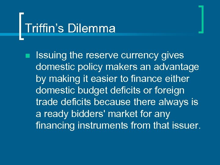 Triffin’s Dilemma n Issuing the reserve currency gives domestic policy makers an advantage by