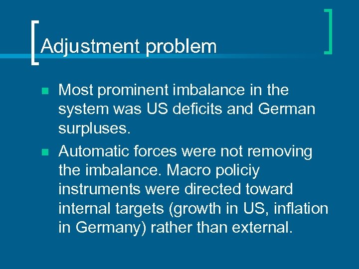 Adjustment problem n n Most prominent imbalance in the system was US deficits and
