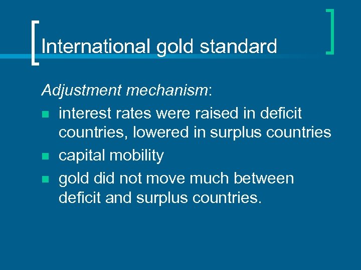 International gold standard Adjustment mechanism: n interest rates were raised in deficit countries, lowered