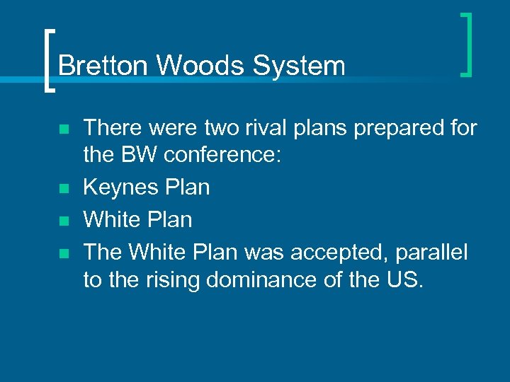 Bretton Woods System n n There were two rival plans prepared for the BW