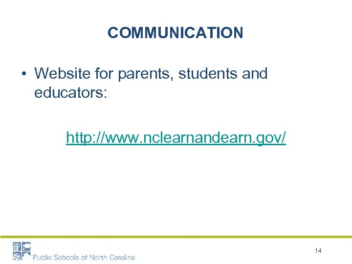 COMMUNICATION • Website for parents, students and educators: http: //www. nclearnandearn. gov/ 14 