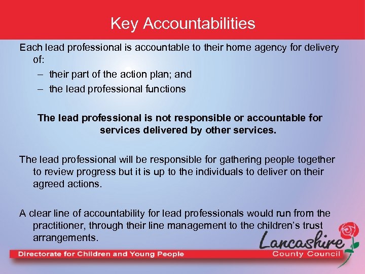 Key Accountabilities Each lead professional is accountable to their home agency for delivery of: