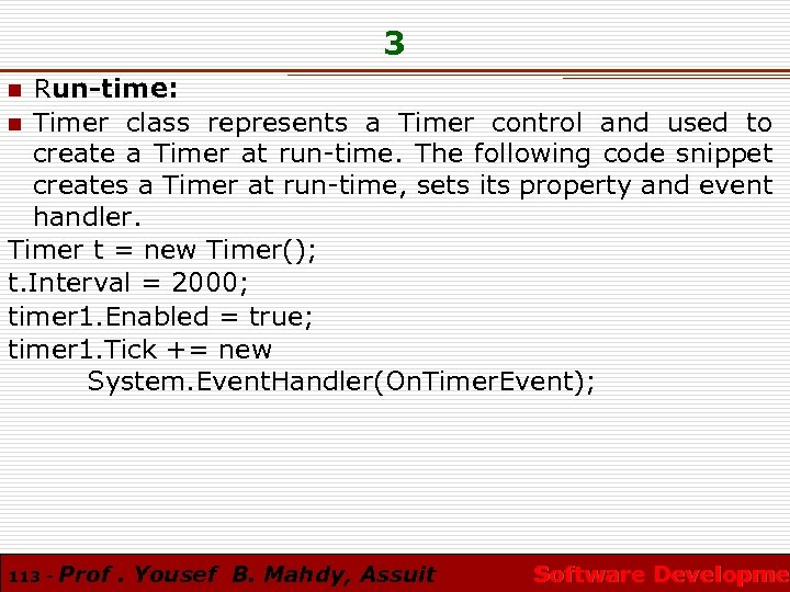 3 Run-time: n Timer class represents a Timer control and used to create a