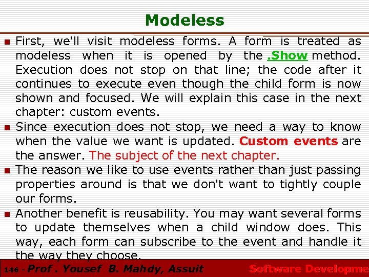 Modeless n n First, we'll visit modeless forms. A form is treated as modeless