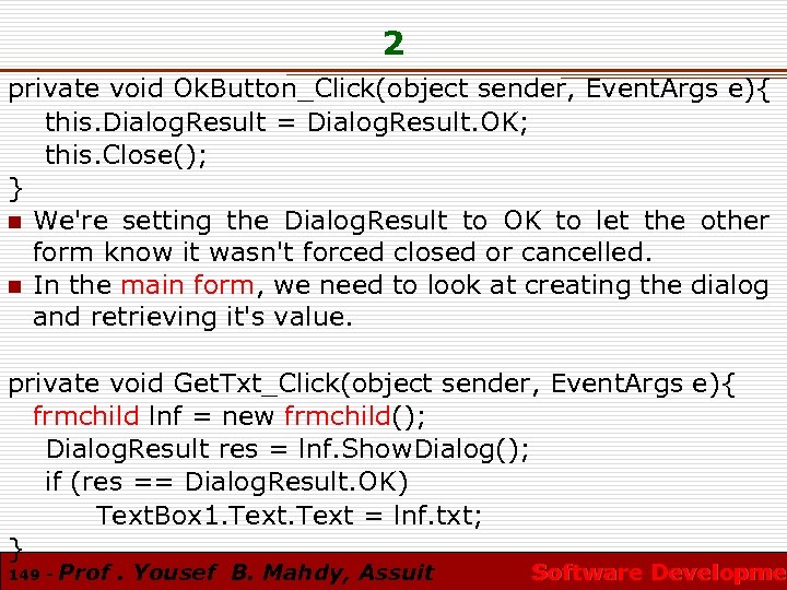 2 private void Ok. Button_Click(object sender, Event. Args e){ this. Dialog. Result = Dialog.